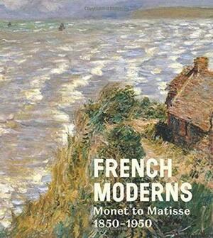 French Moderns: Monet to Matisse 1850-1950 by Brooklyn Museum, Richard Aste, Lisa Small