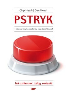 Pstryk. Jak zmieniać, żeby zmienić by Chip Heath, Dan Heath