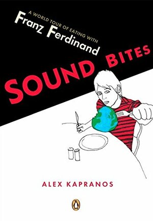 Sound Bites: Eating on Tour with Franz Ferdinand by Alex Kapranos