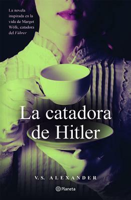 La catadora de Hitler by V.S. Alexander