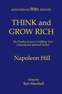 Think and Grow Rich: The Timeless Secret to Fulfilling Your Financial and Spiritual Desires by Napoleon Hill