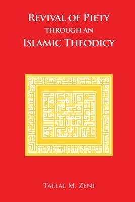 Revival of Piety Through an Islamic Theodicy by Tallal M. Zeni