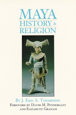 Maya History and Religion, Volume 99 by J. Eric S. Thompson