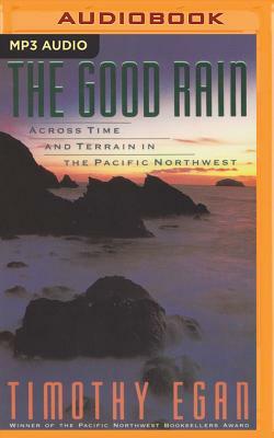 The Good Rain: Across Time and Terrain in the Pacific Northwest by Timothy Egan