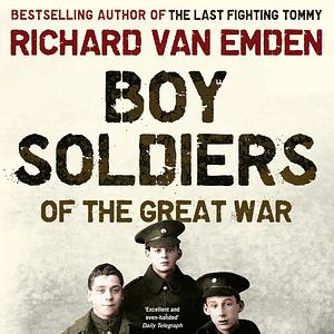 Boy Soldiers of the Great War by Richard van Emden