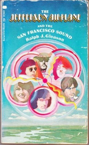 The Jefferson Airplane and the San Francisco Sound by Ralph J. Gleason