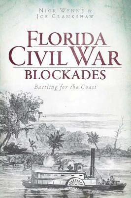 Florida Civil War Blockades: Battling for the Coast by Joe Crankshaw, Nick Wynne