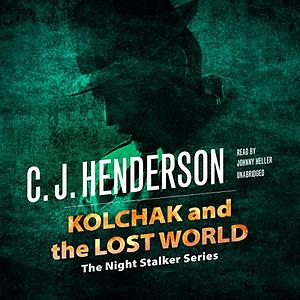 Kolchak and the Lost World by C. J. Henderson
