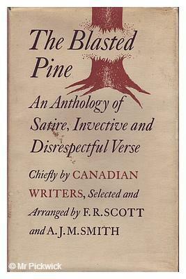 The Blasted Pine; An Anthology Of Satire, Invective And Disrespectful Verse, Chiefly By Canadian Writers by F.R. Scott, J.M. Smith