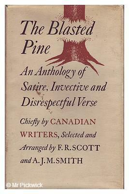 The Blasted Pine; An Anthology Of Satire, Invective And Disrespectful Verse, Chiefly By Canadian Writers by J.M. Smith, F.R. Scott