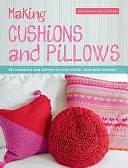 Making Cushions &amp; Pillows: 60 Cushions and Pillows to Sew, Stitch, Knit and Crochet by Nina Granlund Saether