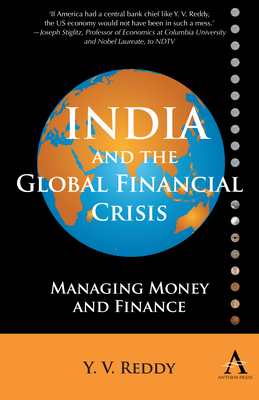 India and the Global Financial Crisis: Managing Money and Finance by Y. V. Reddy