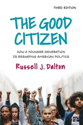The Good Citizen: How a Younger Generation Is Reshaping American Politics by Russell J. Dalton