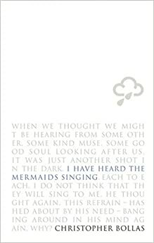 I Have Heard the Mermaids Singing by Christopher Bollas