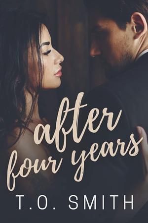 After Four Years by T.O. Smith