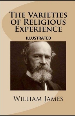 The Varieties of Religious Experience Illustrated by William James