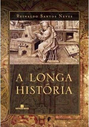 A longa história: romance by Reinaldo Santos Neves
