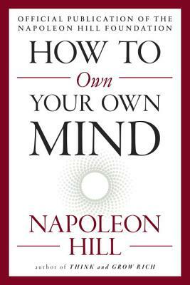 How to Own Your Own Mind by Napoleon Hill