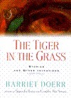 The Tiger in the Grass: 9stories and Other Inventions by Harriet Doerr