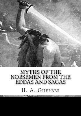 Myths of the Norsemen From the Eddas and Sagas by H. a. Guerber