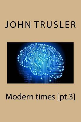 Modern times [pt.3] by John Trusler