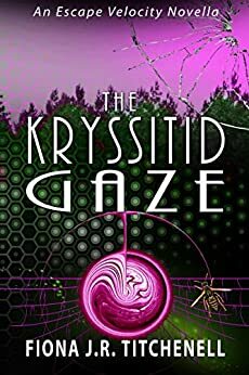 The Kryssitid Gaze by Fiona J.R. Titchenell