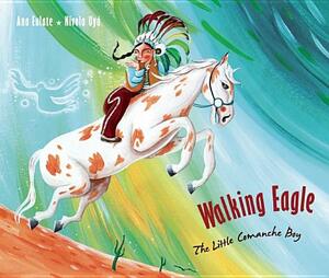 Walking Eagle: The Little Comanche Boy by Ana Eulate