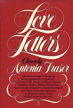 Love Letters: An Anthology by Antonia Fraser