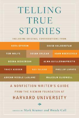 Telling True Stories: A Nonfiction Writers' Guide from the Nieman Foundation at Harvard University by 