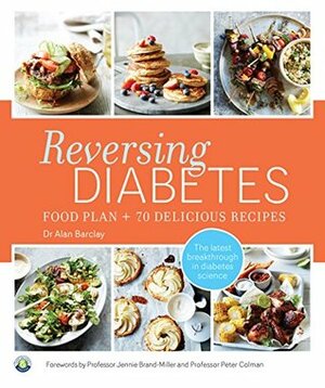 Reversing Diabetes: Food plan & 70 delicious recipes by Alan Barclay