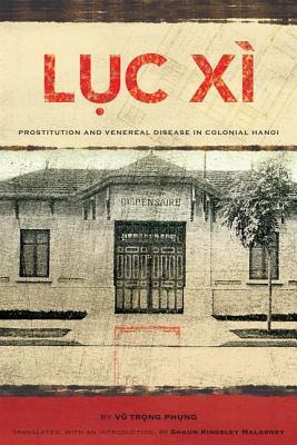 L&#7909;c Xì: Prostitution and Venereal Disease in Colonial Hanoi by Vu Trong Phung