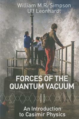 Forces of the Quantum Vacuum: An Introduction to Casimir Physics by 