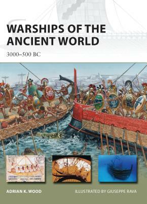 Warships of the Ancient World: 3000-500 BC by Adrian K. Wood