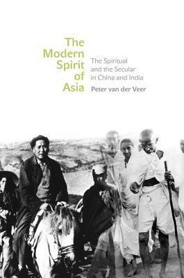 The Modern Spirit of Asia: The Spiritual and the Secular in China and India by Peter van der Veer