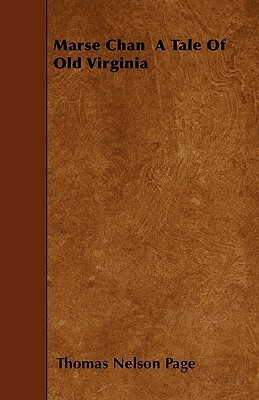 Marse Chan A Tale Of Old Virginia by Thomas Nelson Page