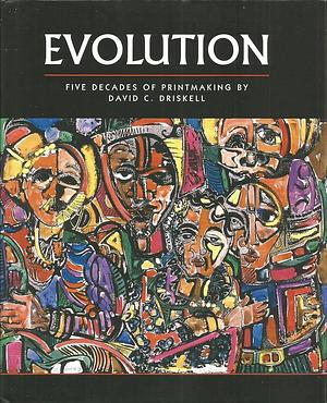 Evolution: Five Decades of Printmaking by David C. Driskell by Adrienne L. Childs, David C. Driskell