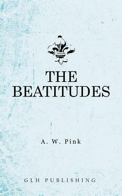 The Beatitudes by Arthur W. Pink