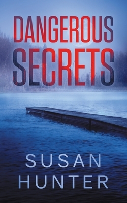 Dangerous Secrets: Leah Nash Mysteries Book 4 by Susan Hunter