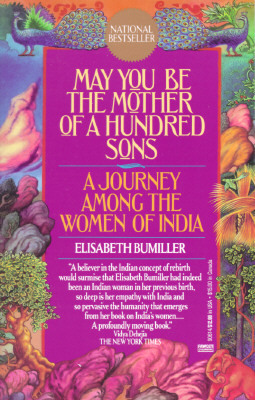 May You Be the Mother of a Hundred Sons: A Journey Among the Women of India by Elisabeth Bumiller