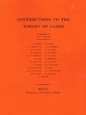 Contributions to the Theory of Games by Albert William Tucker, Melvin Dresher, Philip Wolfe