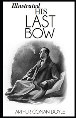 His Last Bow Illustrated by Arthur Conan Doyle