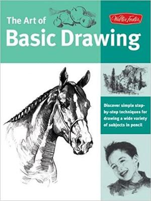 The Art of Basic Drawing: Discover Simple Step-By-Step Techniques for Drawing a Wide Variety of Subjects in Pencil by Mia Tavonatti, William F. Powell, Michael Butkus