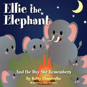 Ellie the Elephant and the Day She Remembers by Kathy Chamberlin