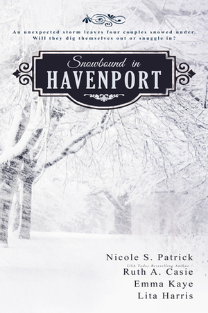 Snowbound in Havenport by Lita Harris, Ruth A. Casie, Nicole S. Patrick, Emma Kaye