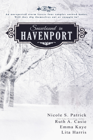 Snowbound in Havenport by Ruth A. Casie, Emma Kaye, Lita Harris, Nicole S. Patrick