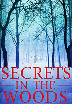 Secrets in the Woods by Alexandria Clarke