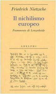 Il nichilismo europeo. Frammento di Lenzerheide by Friedrich Nietzsche, Giuliano Campioni