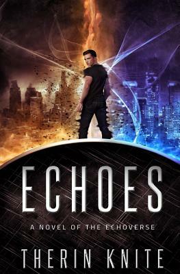 Echoes: A Novel of the Echoverse by Therin Knite