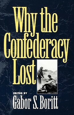 Why the Confederacy Lost by Gabor S. Boritt
