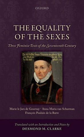 The Equality of the Sexes: Three Feminist Texts of the Seventeenth Century by Desmond M. Clarke